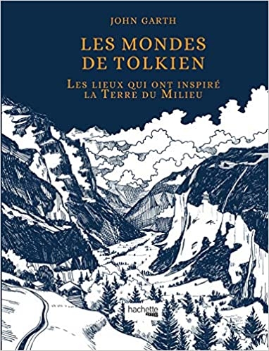 Les mondes de Tolkien: Les lieux qui ont inspiré la Terre du Milieu